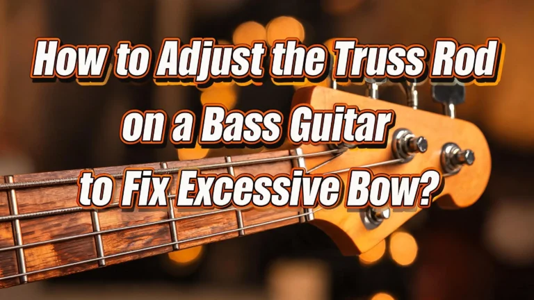 How to Adjust the Truss Rod on a Bass Guitar to Fix Excessive Bow?